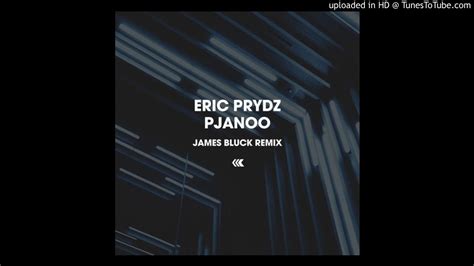 Eric Prydz Pjanoo James Bluck Remix Youtube