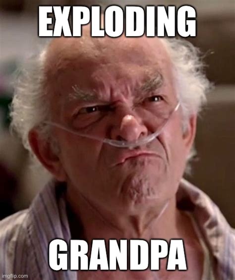 Exploding Grandpa Imgflip