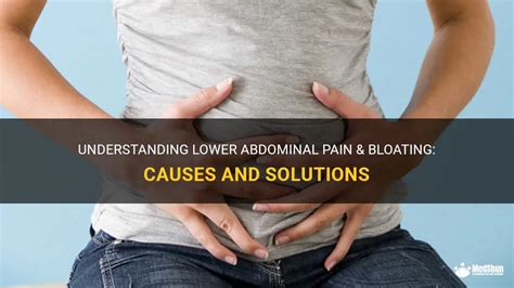 Understanding Lower Abdominal Pain Bloating Causes And Solutions MedShun