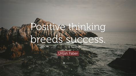 More images for success breeds success quote » Urijah Faber Quote: "Positive thinking breeds success." (9 wallpapers) - Quotefancy