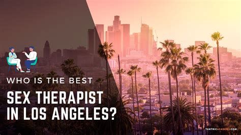 The Best Sex Therapist Los Angeles Top 7 Experts In La