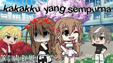 Kakakku Yang Sempurna Original Gacha Life Indonesia🇲🇨 Youtube