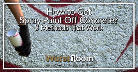 How To Get Spray Paint Off Concrete 8 Methods That Work Worst Room