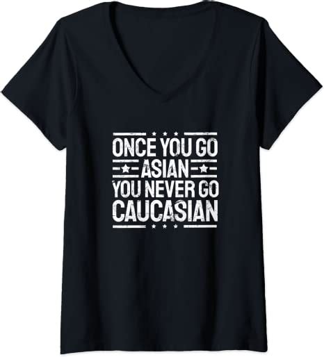 Womens Funny Once You Go Asian You Never Go Caucasian