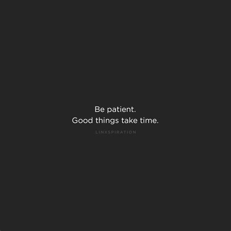 Be Patient Good Things Take Time Good Things Take Time Words