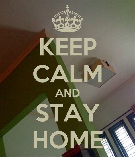 Keep Calm And Stay Home Keep Calm And Carry On Image
