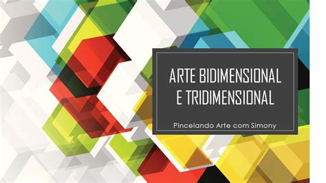 Artes Bidimensionais E Tridimensionais