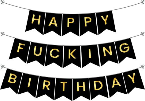 Happy Fucking Birthday Its My Fucking Birthday Happy 21st 30th 40th And 50th