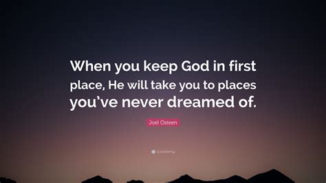Joel Osteen Quote When You Keep God In First Place He Will Take You