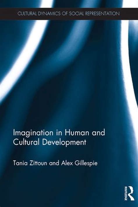 Cultural Dynamics Of Social Representation Imagination In Human And