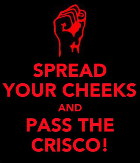 spread your cheeks and pass the crisco keep calm and carry on image generator