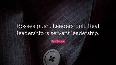 Dave Ramsey Quote Bosses Push Leaders Pull Real Leadership Is