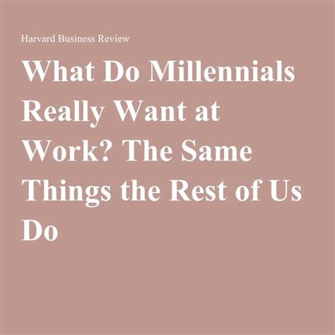 what do millennials really want at work the same things the rest of us do