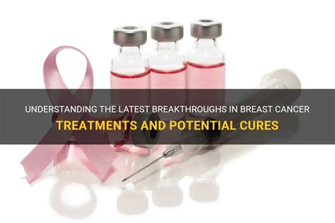 Understanding The Latest Breakthroughs In Breast Cancer Treatments And
