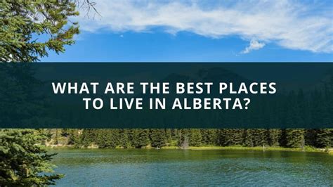 What Are The Best Places To Live In Alberta New Canadian Life