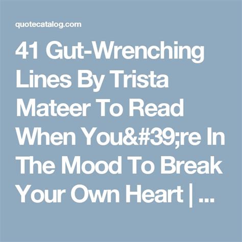 41 Gut Wrenching Lines By Trista Mateer To Read When Youre In The Mood