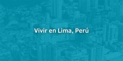Explora Lima Una Ciudad Vibrante Para Vivir Y Explorar En Tus Viajes