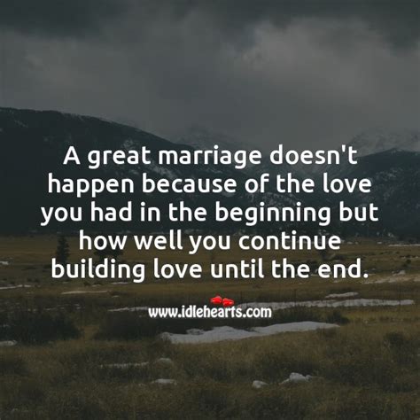 A Great Marriage Doesnt Happen Because Of The Love You Had Idlehearts