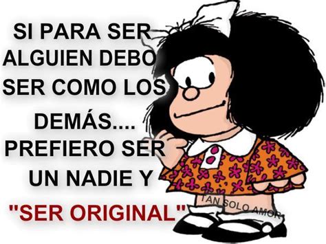 Ser Original Como Dice Mafalda Citas De Humor Imagenes De Mafalda