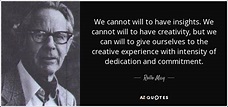 Rollo May quote: We cannot will to have insights. We cannot will to...