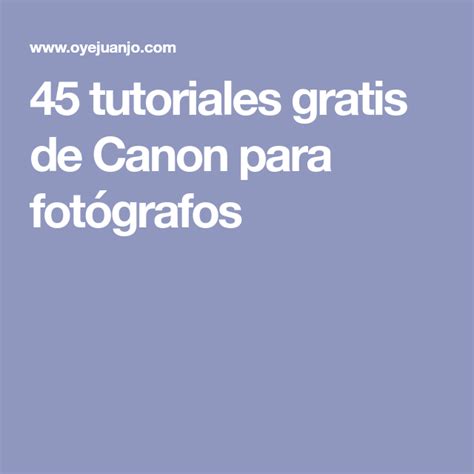 45 tutoriales gratis de Canon para fotógrafos con imágenes