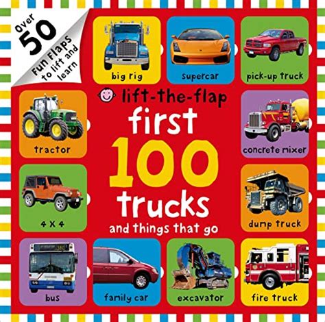 First 100 Trucks And Things That Go Lift The Flap Over 50 Fun Flaps To