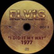 To say the things he truely feels, and not the words of one who kneels. I Did It My Way - Elvis Presley Bootleg CD