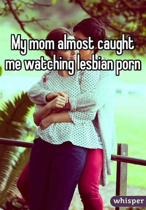 My Mom Almost Caught Me Watching Lesbian Porn