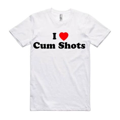 I Love Cum Shots Funny T Shirt Offensive Porn Rude Gift EBay