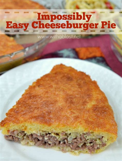 Impossibly Easy Cheeseburger Pie With A Blast