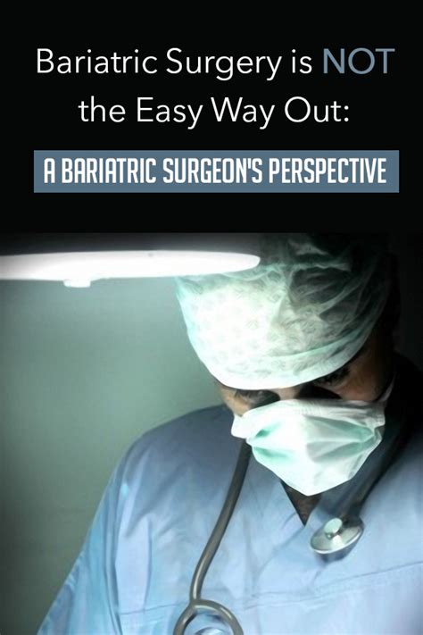 Bariatric Surgery Is Not The Easy Way Out A Bariatric Surgeons Perspective