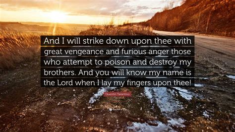 Quote of the day today's quote | archive. Quentin Tarantino Quote: "And I will strike down upon thee with great vengeance and furious ...