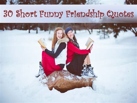 Let your bestie know how much she means to you with one of these heartfelt friendship quotes. 30 Short Funny Friendship Quotes