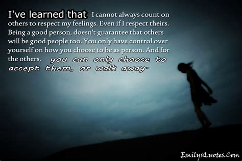 i ve learned that i cannot always count on others to respect popular inspirational quotes at