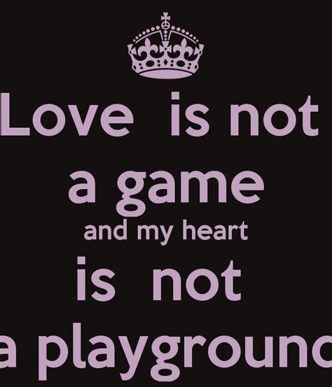 Dont Play Games With My Heart Quotes Quotesgram