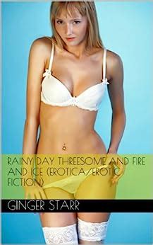 Rainy Day Threesome And Fire And Ice Erotica Erotic Fiction Kindle Edition By Starr Ginger