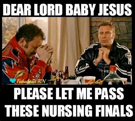 Ricky bobbyals je niet de eerste bent, ben je de laatste. Dear Lord Baby Jesus please let me pass these nursing finals! Nurse humor. Nursing | Nursing ...