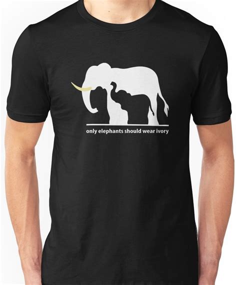 Elephants Only Elephants Should Wear Ivory T Shirt By Dumiaa