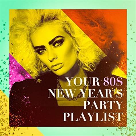 Your 80s New Years Party Playlist By 80s Greatest Hits On Amazon Music