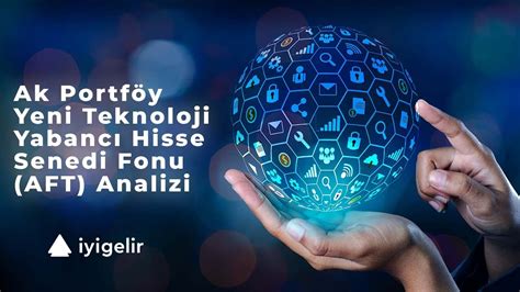 Ak Portföy Yeni Teknoloji Yabancı Hisse Senedi Fonu AFT Analizi YouTube