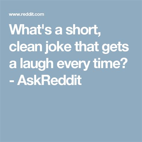 Whats A Short Clean Joke That Gets A Laugh Every Time Askreddit