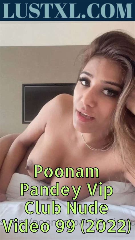Poonam Pandey Vip Club Nude Video 99 2022 Lustxl
