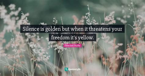Silence Is Golden But When It Threatens Your Freedom Its Yellow