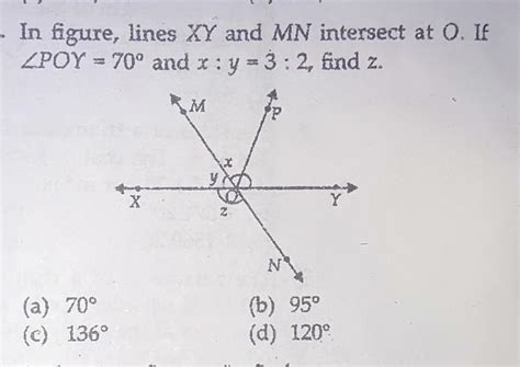 In Figure Line Sex Y And Mn Intersect At O If Angle P O Y 70 Degree And X Ratio Y Equals To 3