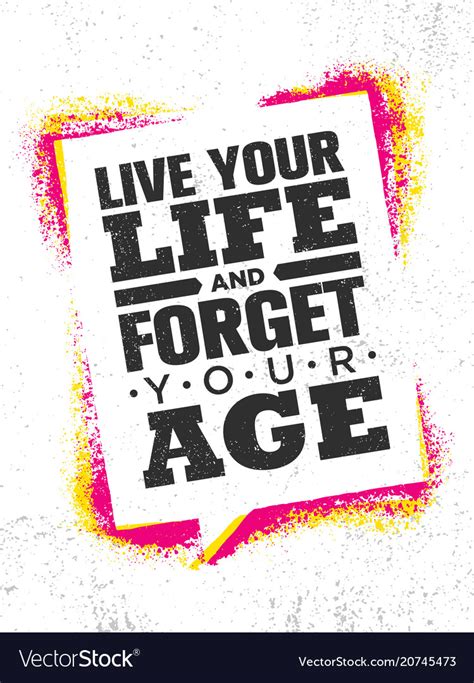 Live Your Life And Forget Your Age Inspiring Vector Image