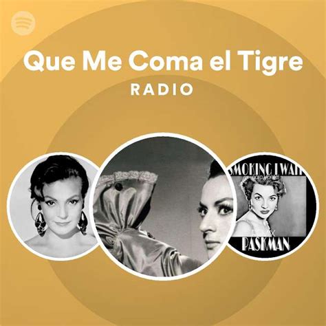 Que Me Coma El Tigre Radio Playlist By Spotify Spotify