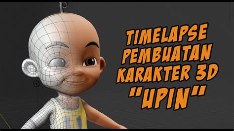 Timelapse Pembuatan Upin Karakter 3d Dalam Serial Upin Ipin Kartun