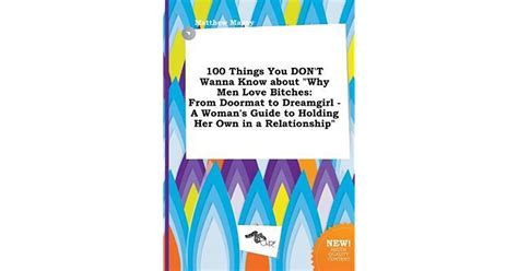 Things You Don T Wanna Know About Why Men Love Bitches From Doormat To Dreamgirl A Woman