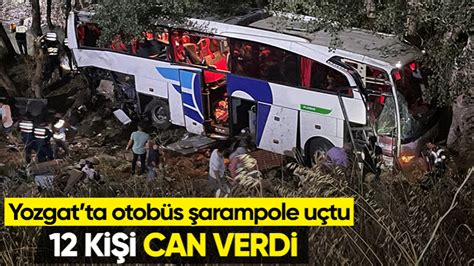 Yozgat ta yolcu otobüsü şarampole devrildi 12 kişi hayatını kaybetti