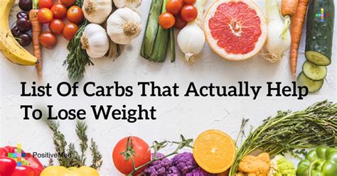 List Of Carbs That Actually Help To Lose Weight Positivemed